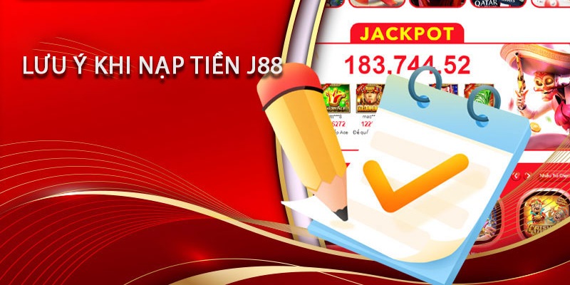 Lưu ý khi nạp tiền j88