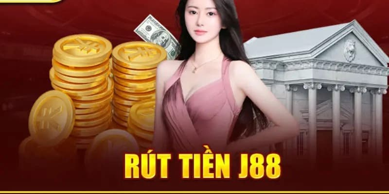 Rút tiền j88 nhan chóng an toàn
