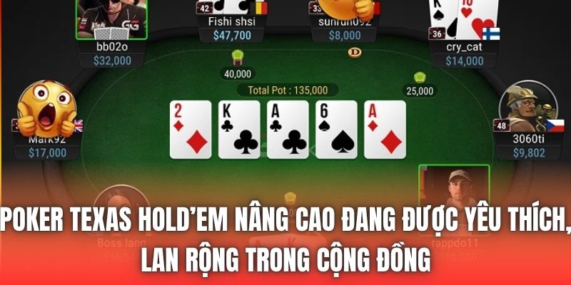 Poker Texas Hold’em nâng cao đang được yêu thích, lan rộng trong cộng đồng
